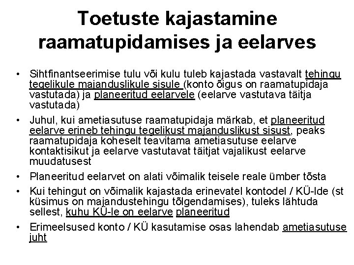 Toetuste kajastamine raamatupidamises ja eelarves • Sihtfinantseerimise tulu või kulu tuleb kajastada vastavalt tehingu