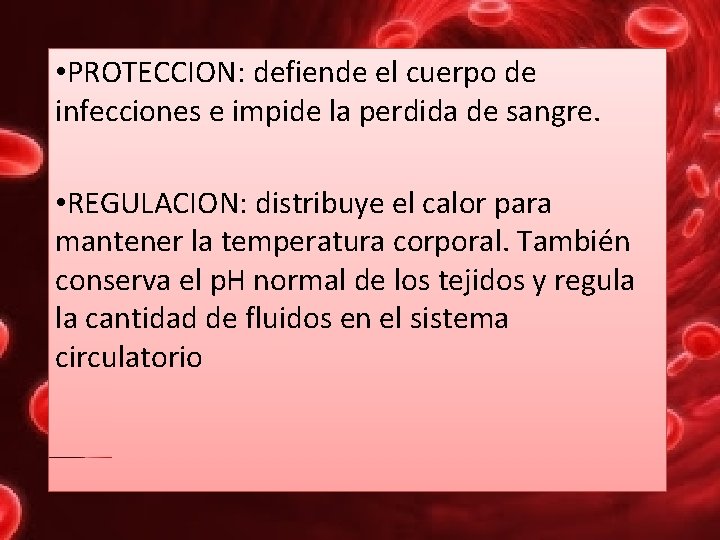  • PROTECCION: defiende el cuerpo de infecciones e impide la perdida de sangre.