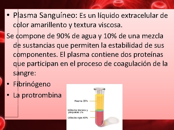  • Plasma Sanguíneo: Es un líquido extracelular de color amarillento y textura viscosa.