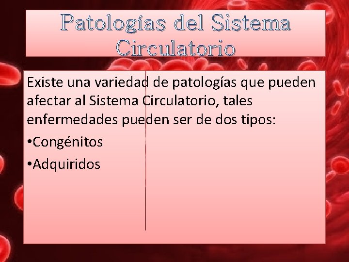 Patologías del Sistema Circulatorio Existe una variedad de patologías que pueden afectar al Sistema