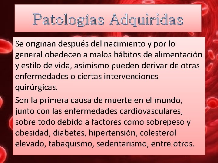 Patologías Adquiridas Se originan después del nacimiento y por lo general obedecen a malos