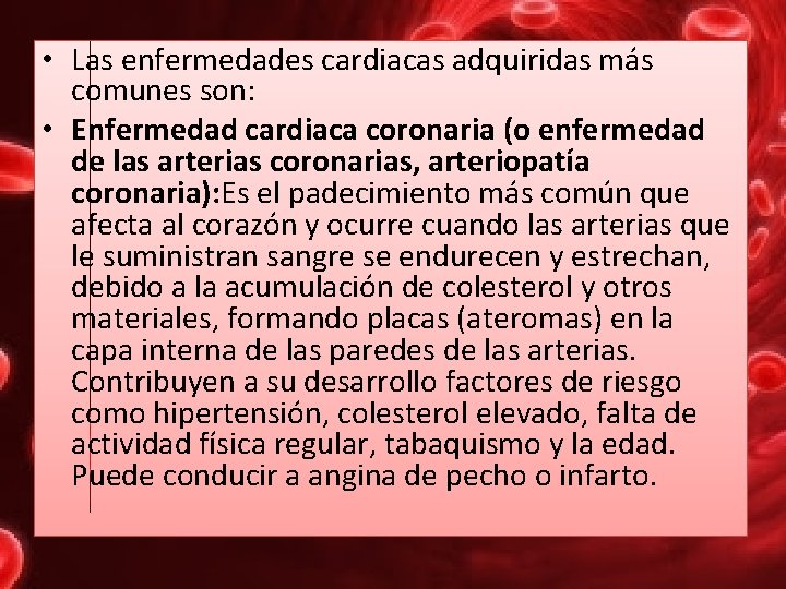  • Las enfermedades cardiacas adquiridas más comunes son: • Enfermedad cardiaca coronaria (o