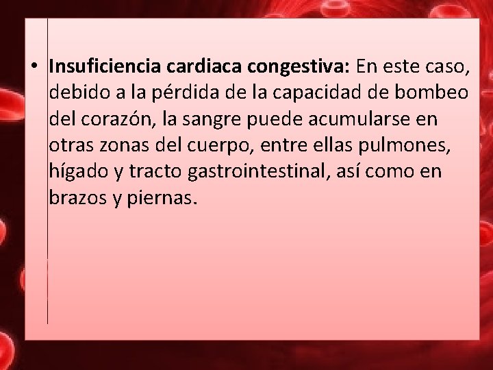  • Insuficiencia cardiaca congestiva: En este caso, debido a la pérdida de la