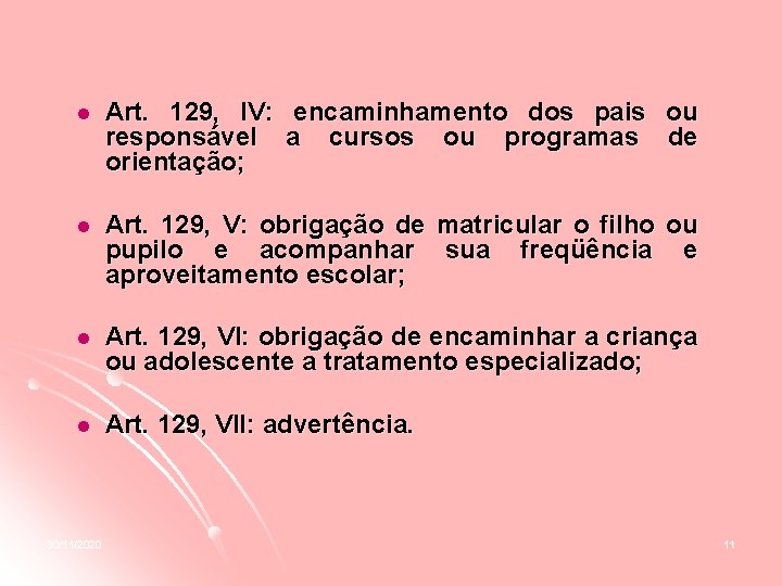 l Art. 129, IV: encaminhamento dos pais ou responsável a cursos ou programas de