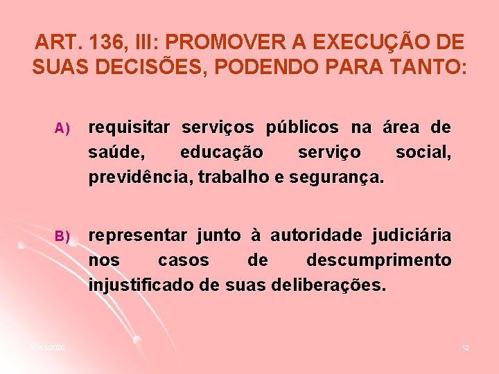 ART. 136, III: PROMOVER A EXECUÇÃO DE SUAS DECISÕES, PODENDO PARA TANTO: A) requisitar