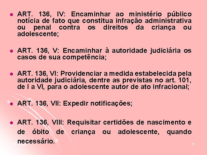 l ART. 136, IV: Encaminhar ao ministério público notícia de fato que constitua infração