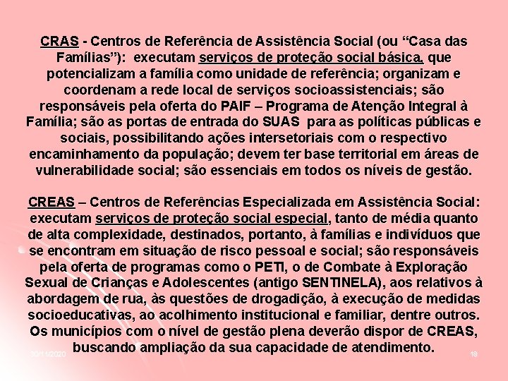 CRAS - Centros de Referência de Assistência Social (ou “Casa das Famílias”): executam serviços