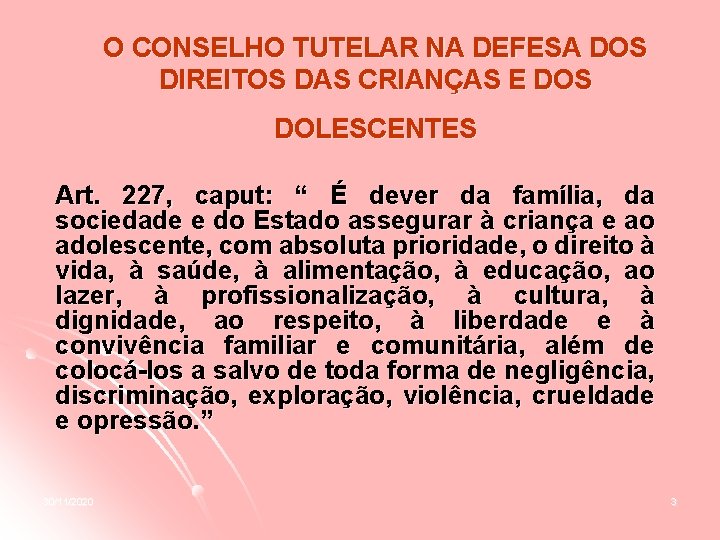 O CONSELHO TUTELAR NA DEFESA DOS DIREITOS DAS CRIANÇAS E DOS DOLESCENTES Art. 227,