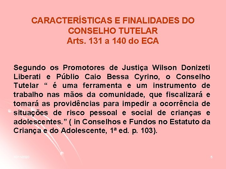 CARACTERÍSTICAS E FINALIDADES DO CONSELHO TUTELAR Arts. 131 a 140 do ECA Segundo os