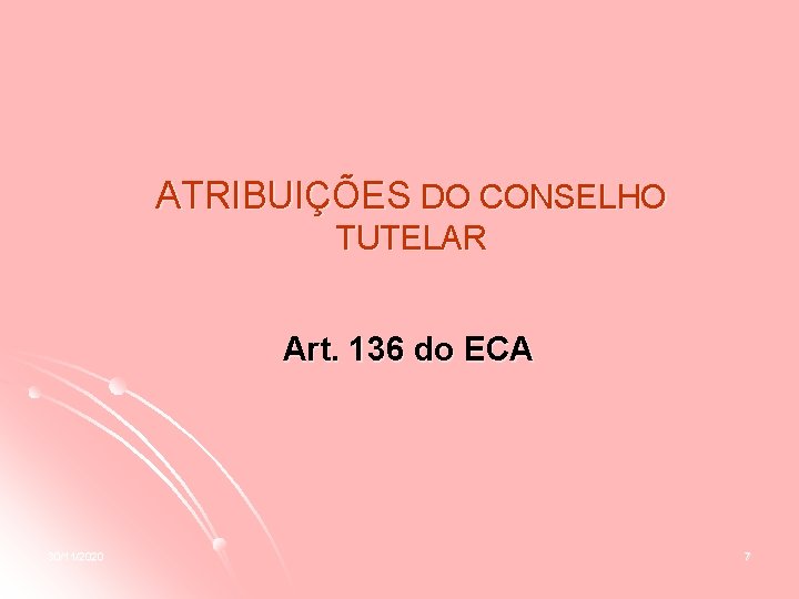 ATRIBUIÇÕES DO CONSELHO TUTELAR Art. 136 do ECA 30/11/2020 7 