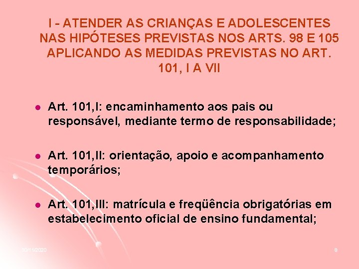 I - ATENDER AS CRIANÇAS E ADOLESCENTES NAS HIPÓTESES PREVISTAS NOS ARTS. 98 E