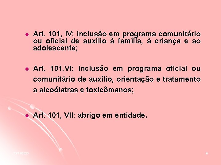 l Art. 101, IV: inclusão em programa comunitário ou oficial de auxílio à família,