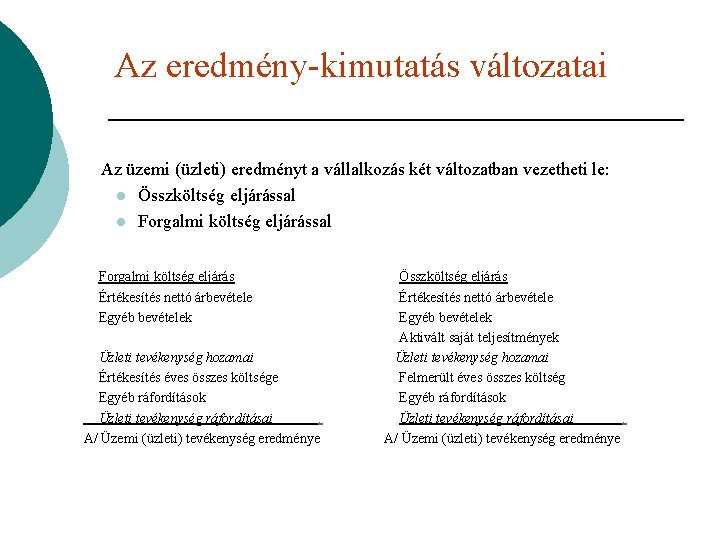 Az eredmény-kimutatás változatai Az üzemi (üzleti) eredményt a vállalkozás két változatban vezetheti le: l