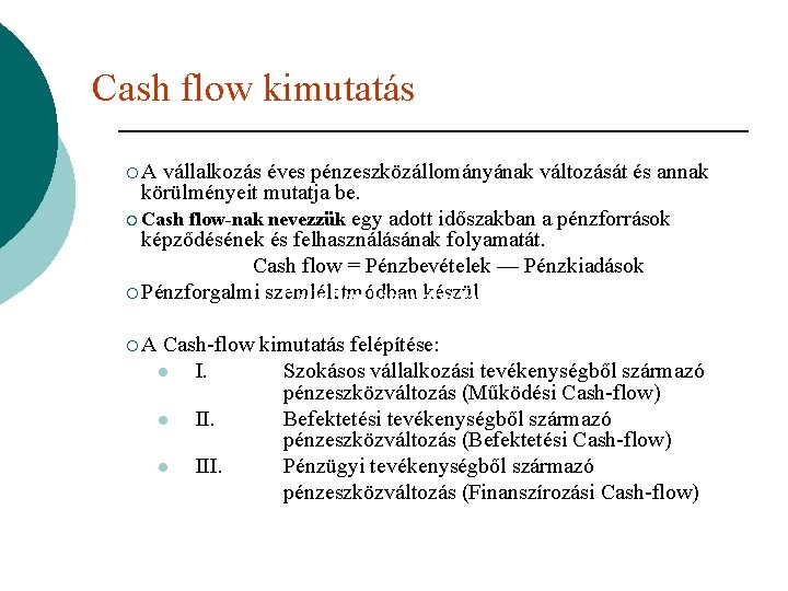 Cash flow kimutatás ¡A vállalkozás éves pénzeszközállományának változását és annak körülményeit mutatja be. ¡