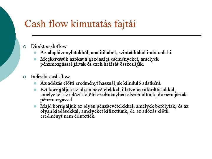 Cash flow kimutatás fajtái ¡ Direkt cash-flow l Az alapbizonylatokból, analitikából, szintetikából indulunk ki.