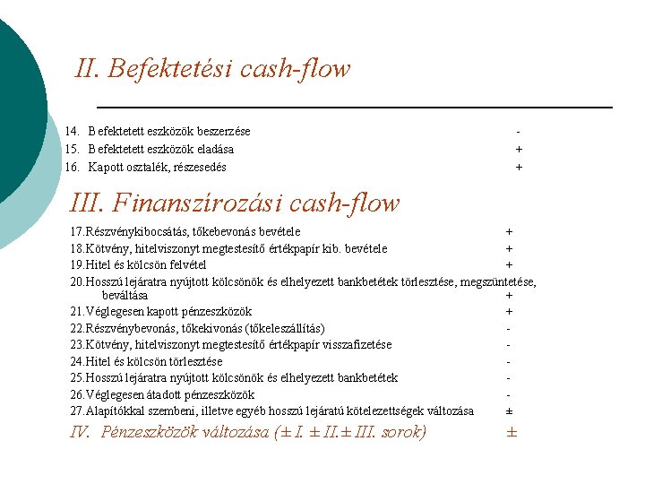 II. Befektetési cash-flow 14. Befektetett eszközök beszerzése 15. Befektetett eszközök eladása 16. Kapott osztalék,