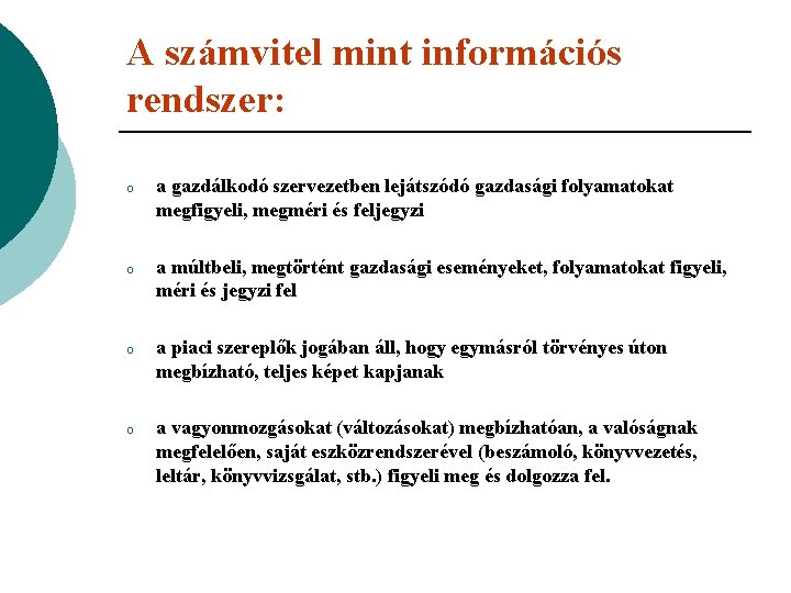 A számvitel mint információs rendszer: o a gazdálkodó szervezetben lejátszódó gazdasági folyamatokat megfigyeli, megméri