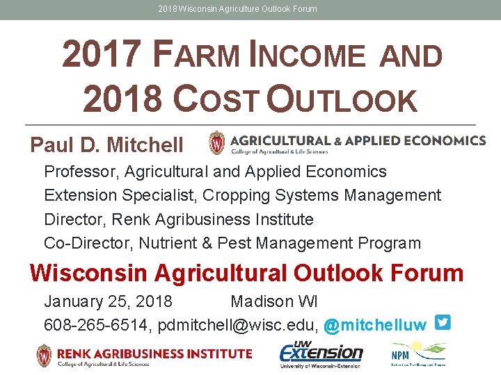 2018 Wisconsin Agriculture Outlook Forum 2017 FARM INCOME AND 2018 COST OUTLOOK Paul D.