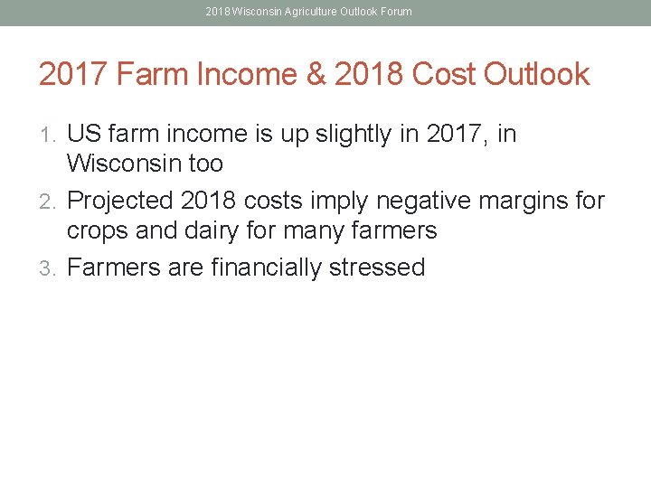 2018 Wisconsin Agriculture Outlook Forum 2017 Farm Income & 2018 Cost Outlook 1. US