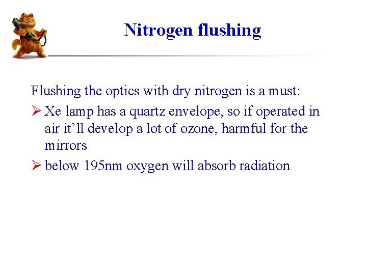 Nitrogen flushing Flushing the optics with dry nitrogen is a must: Ø Xe lamp