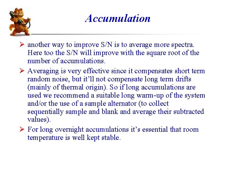 Accumulation Ø another way to improve S/N is to average more spectra. Here too