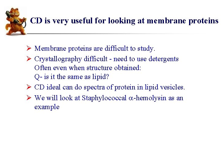CD is very useful for looking at membrane proteins Ø Membrane proteins are difficult