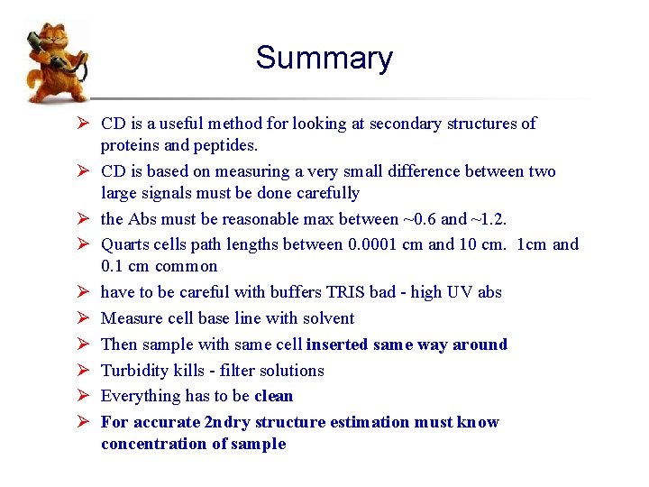 Summary Ø CD is a useful method for looking at secondary structures of proteins