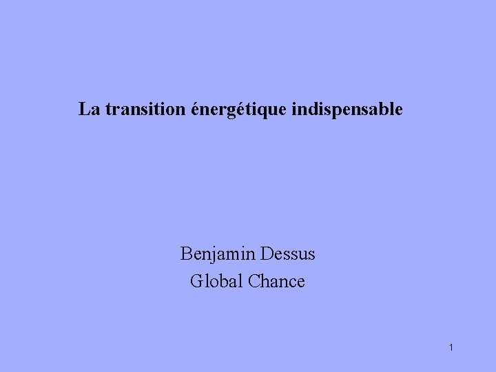 La transition énergétique indispensable Benjamin Dessus Global Chance 1 