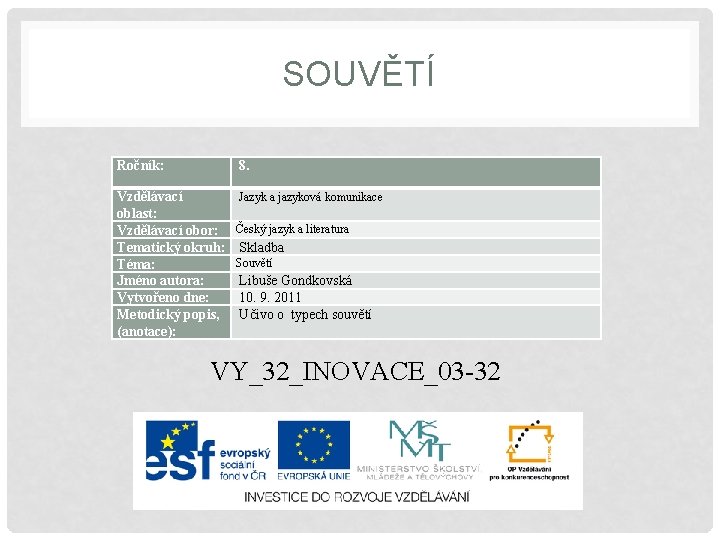 SOUVĚTÍ Ročník: 8. Vzdělávací oblast: Vzdělávací obor: Tematický okruh: Téma: Jméno autora: Vytvořeno dne: