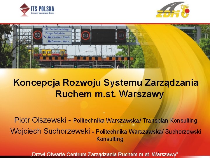 Koncepcja Rozwoju Systemu Zarządzania Ruchem m. st. Warszawy Piotr Olszewski - Politechnika Warszawska/ Transplan
