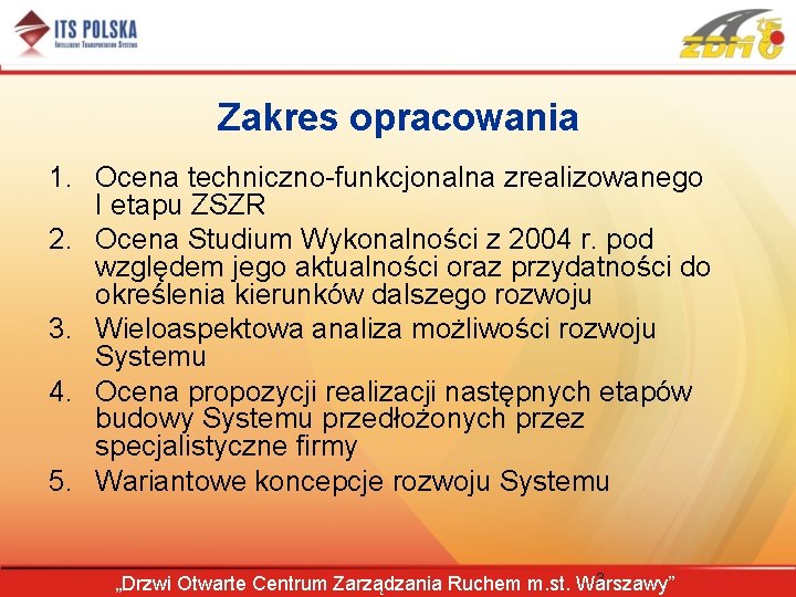 Zakres opracowania 1. Ocena techniczno-funkcjonalna zrealizowanego I etapu ZSZR 2. Ocena Studium Wykonalności z