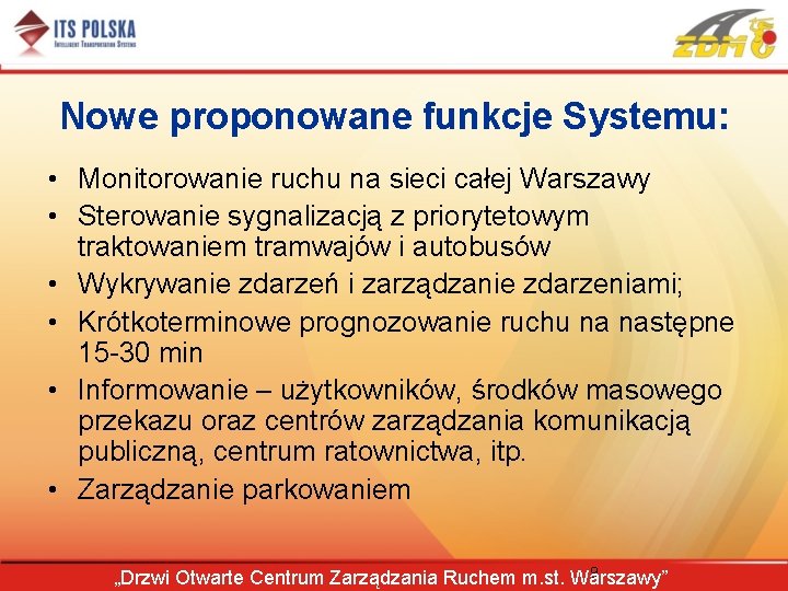 Nowe proponowane funkcje Systemu: • Monitorowanie ruchu na sieci całej Warszawy • Sterowanie sygnalizacją