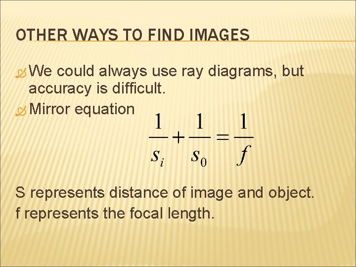 OTHER WAYS TO FIND IMAGES We could always use ray diagrams, but accuracy is