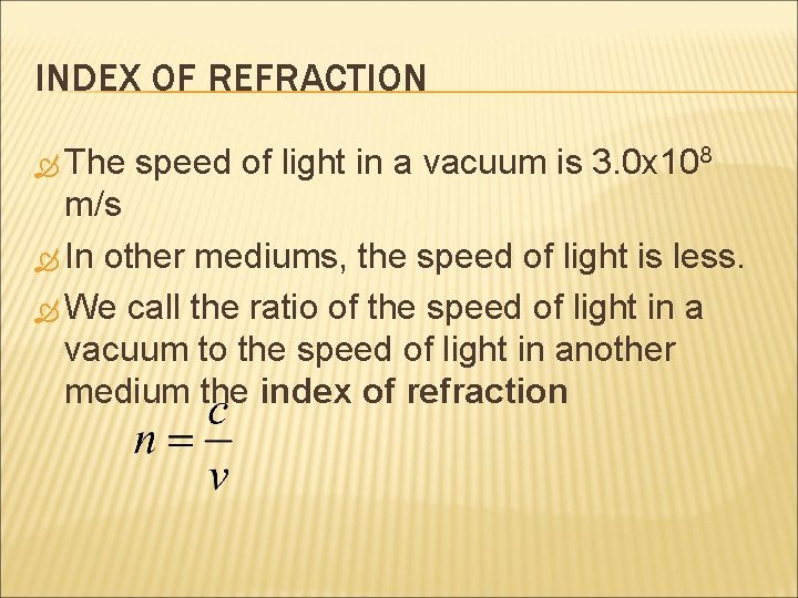 INDEX OF REFRACTION The speed of light in a vacuum is 3. 0 x