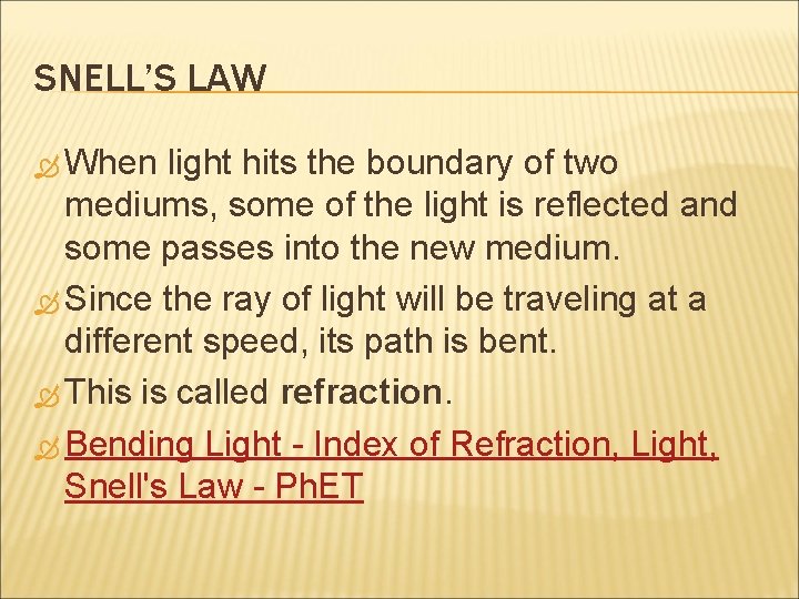 SNELL’S LAW When light hits the boundary of two mediums, some of the light