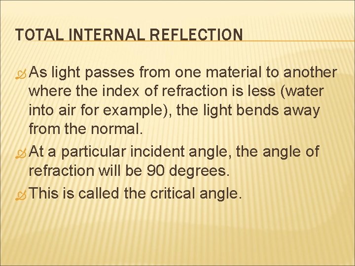 TOTAL INTERNAL REFLECTION As light passes from one material to another where the index