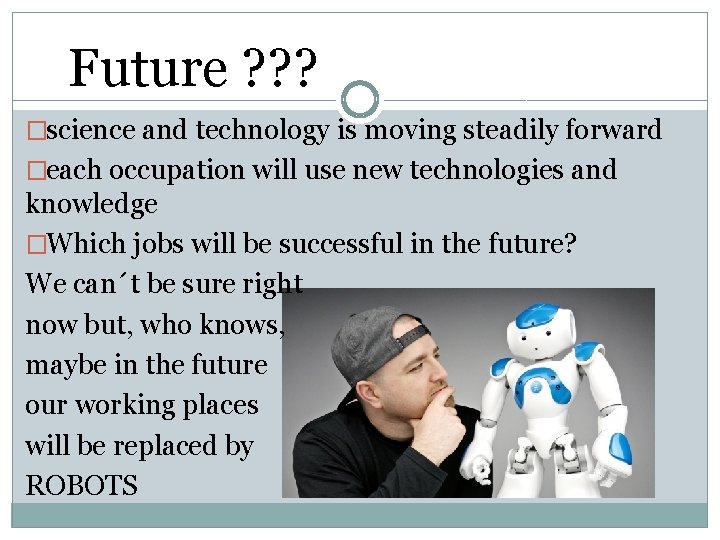 Future ? ? ? � science and technology is moving steadily forward � each