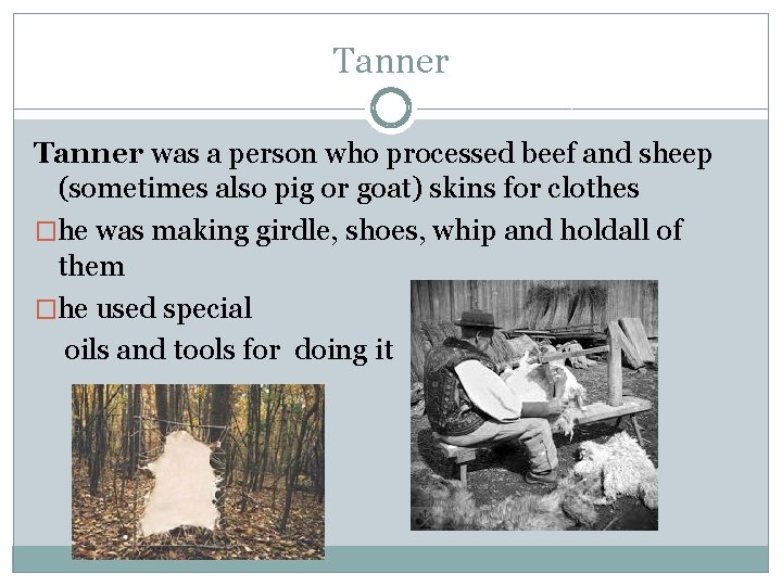 Tanner was a person who processed beef and sheep (sometimes also pig or goat)