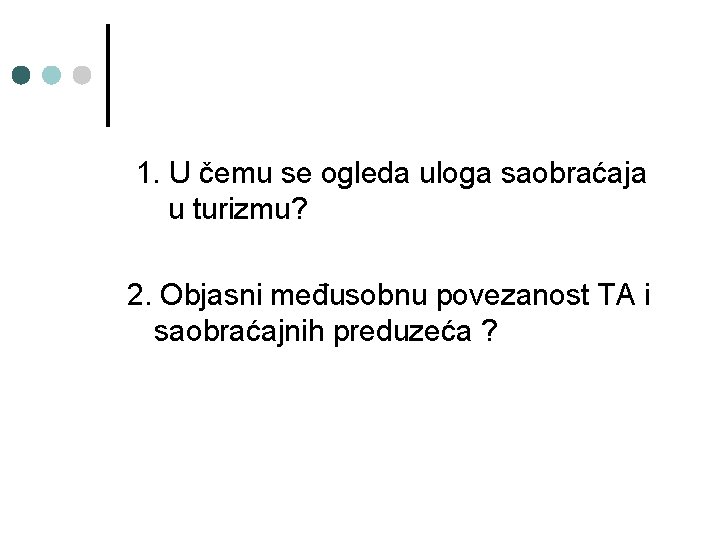 1. U čemu se ogleda uloga saobraćaja u turizmu? 2. Objasni međusobnu povezanost TA