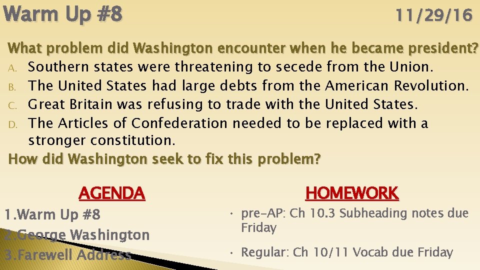 Warm Up #8 11/29/16 What problem did Washington encounter when he became president? A.