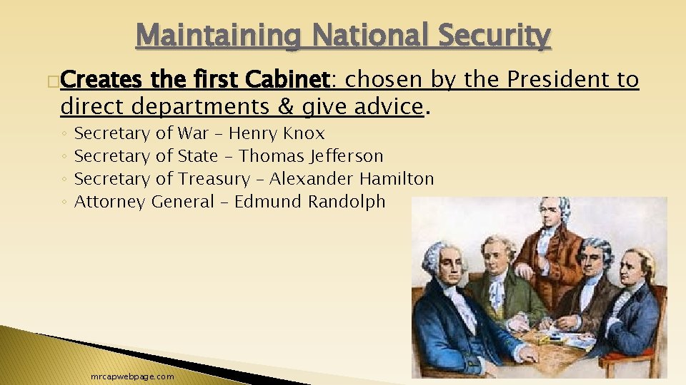 Maintaining National Security �Creates the first Cabinet: chosen by the President to direct departments