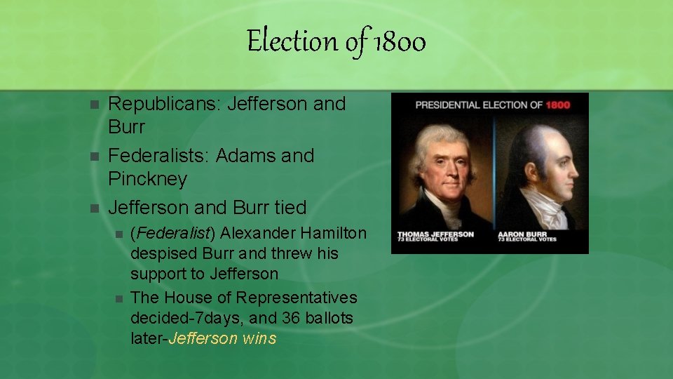 Election of 1800 n n n Republicans: Jefferson and Burr Federalists: Adams and Pinckney