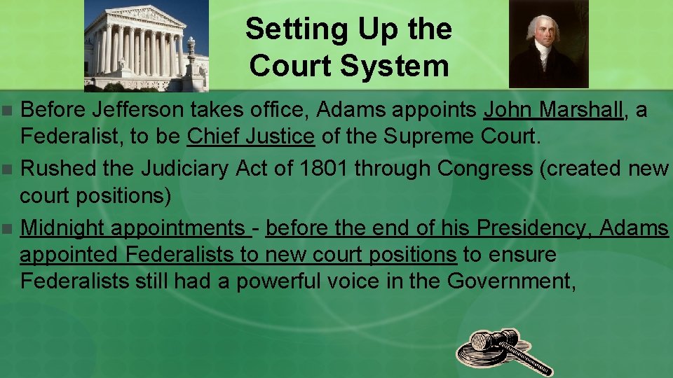 Setting Up the Court System Before Jefferson takes office, Adams appoints John Marshall, a