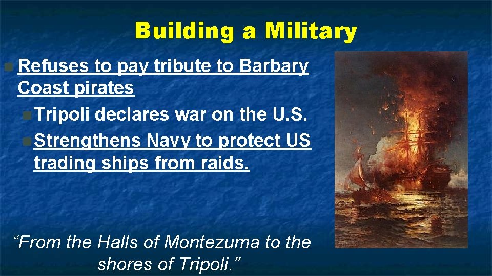 Building a Military n Refuses to pay tribute to Barbary Coast pirates n Tripoli