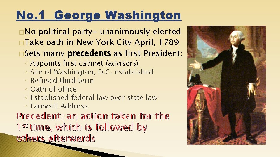No. 1 George Washington � No political party- unanimously elected � Take oath in