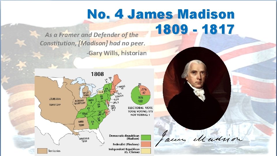 No. 4 James Madison 1809 - 1817 As a Framer and Defender of the