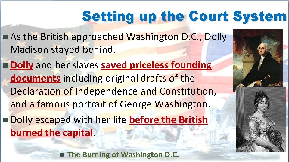 Setting up the Court System n As the British approached Washington D. C. ,