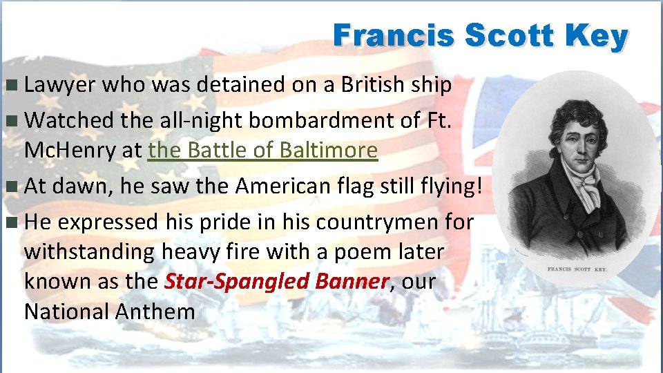 Francis Scott Key n Lawyer who was detained on a British ship n Watched