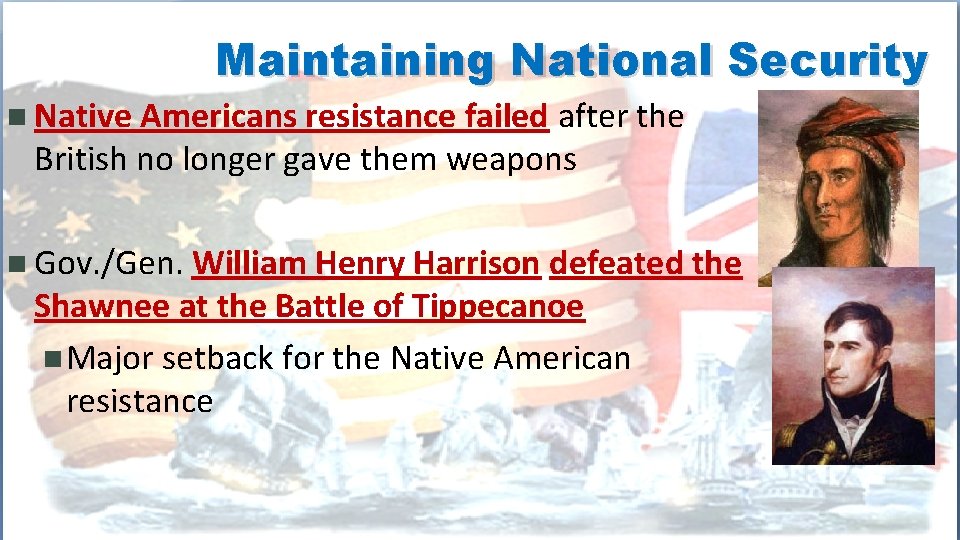 Maintaining National Security n Native Americans resistance failed after the British no longer gave