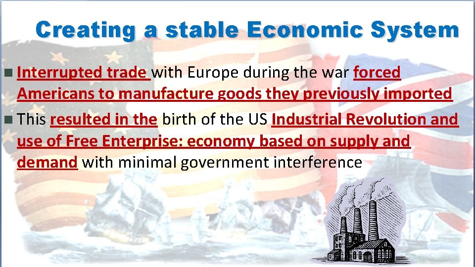 Creating a stable Economic System n Interrupted trade with Europe during the war forced